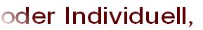 oder Individuell,